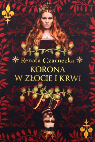 Korona w złocie i krwi - Renata Czarnecka [KSIĄŻKA]