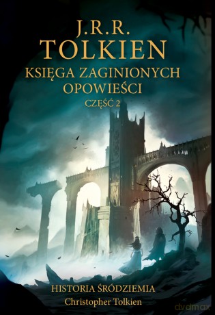 Księga zaginionych opowieści. Historia Śródziemia. Część 2 - J.R.R. Tolkien [KSIĄŻKA]