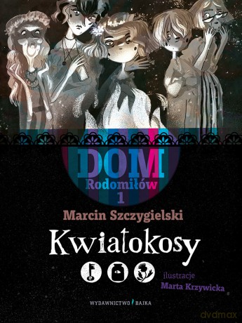 Kwiatokosy. Dom Rodomiłów (Tom 1) - Marcin Szczygielski [KSIĄŻKA]
