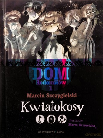 Kwiatokosy. Dom Rodomiłów (Tom 1) - Marcin Szczygielski [KSIĄŻKA]