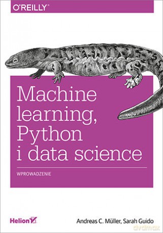 Machine learning, Python i data science. Wprowadzenie - Andreas C. Müller, Sarah Guido [KSIĄŻKA]