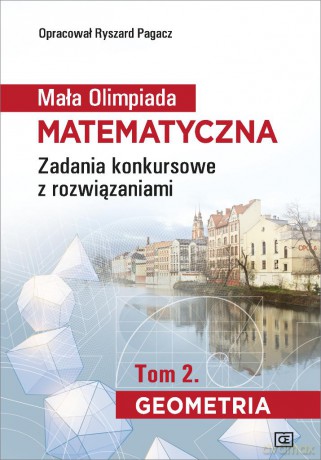 Mała Olimpiada Matematyczna Zadania konkursowe z rozwiązaniami (Tom 2) Geometria - Ryszard Pagacz [KSIĄŻKA]