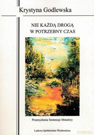 Nie każdą drogą w potrzebny czas - Krystyna Godlewska [KSIĄŻKA]