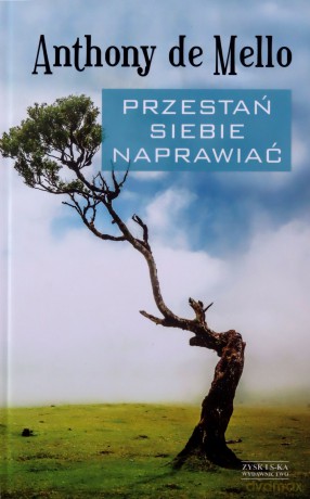 Przestań siebie naprawiać - Anthony de Mello [KSIĄŻKA]