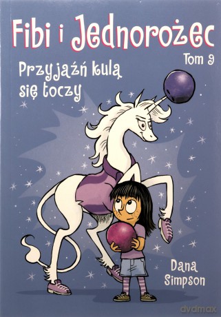 Przyjaźń kulą się toczy. Fibi i jednorożec (Tom 9) - Dana Simpson [KOMIKS]