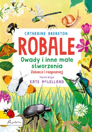 Robale. Owady i inne małe stworzenia - Catherine Brereton [KSIĄŻKA]
