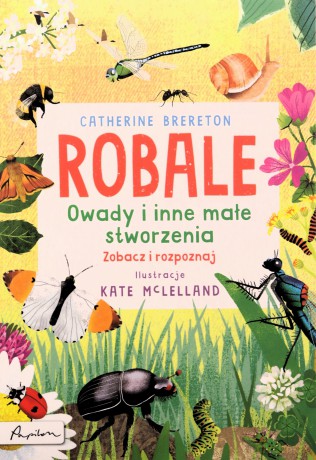Robale. Owady i inne małe stworzenia - Catherine Brereton [KSIĄŻKA]