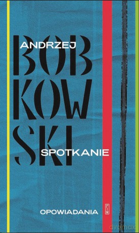 Spotkanie. Opowiadania - Andrzej Bobkowski [KSIĄŻKA]