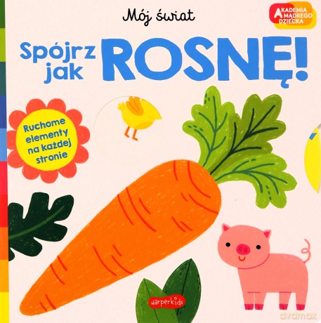 Spójrz, jak rosnę! Akademia mądrego dziecka. Mój świat - Roger Priddy [KSIĄŻKA]