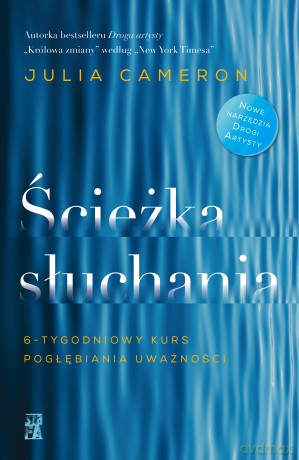 Ścieżka słuchania. 6-tygodniowy kurs pogłębiania uważności - Julia Cameron [KSIĄŻKA]