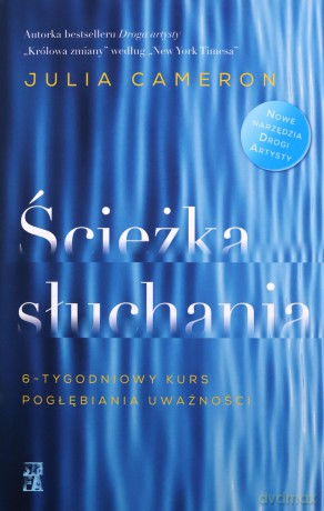 Ścieżka słuchania. 6-tygodniowy kurs pogłębiania uważności - Julia Cameron [KSIĄŻKA]