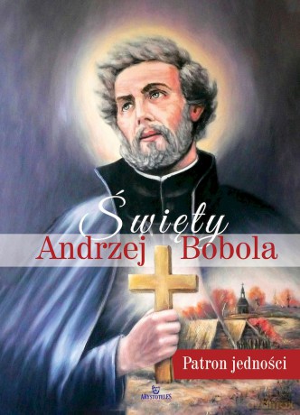 Święty Andrzej Bobola. Patron jedności - Beata Jędrzyńska [KSIĄŻKA]