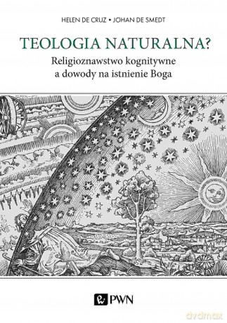 Teologia naturalna? Religioznawstwo kognitywne a dowody na istnienie Boga - Helen De Cruz, Johan De Smedt [KSIĄŻKA]