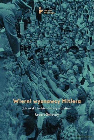 Wierni wyznawcy Hitlera - Robert Gellately [KSIĄŻKA]