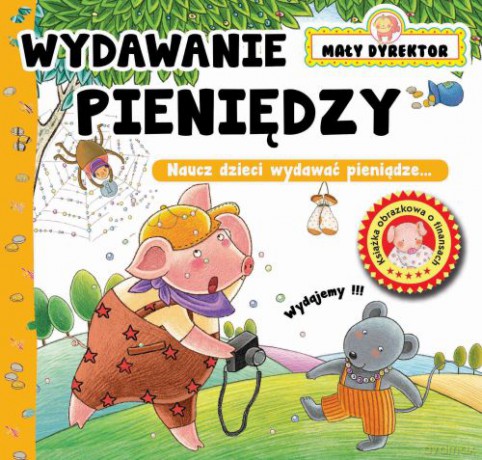 Wydawanie pieniędzy. Mały dyrektor [KSIĄŻKA]