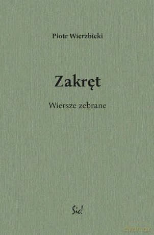 Zakręt. Wiersze zebrane - Piotr Wierzbicki [KSIĄŻKA]