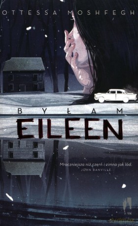 Byłam Eileen - Ottessa Moshfegh [KSIĄŻKA]