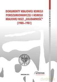 Dokumenty Krajowej Komisji Porozumiewawczej i Komisji Krajowej NSZZ Solidarność (1980-1981) [KSIĄŻKA]