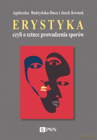 Erystyka czyli o sztuce prowadzenia sporów - Agnieszka Budzyńska-Daca, Jacek Kwosek [KSIĄŻKA]