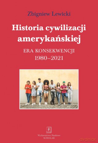 Historia cywilizacji amerykańskiej 1980-2021 - Zbigniew Lewicki [KSIĄŻKA]