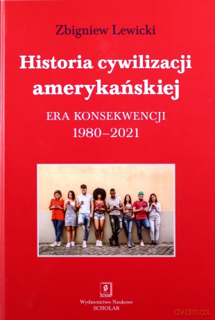 Historia cywilizacji amerykańskiej 1980-2021 - Zbigniew Lewicki [KSIĄŻKA]
