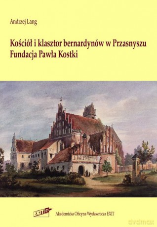 Kościół i klasztor bernardynów w Przasnyszu - Andrzej Lang [KSIĄŻKA]