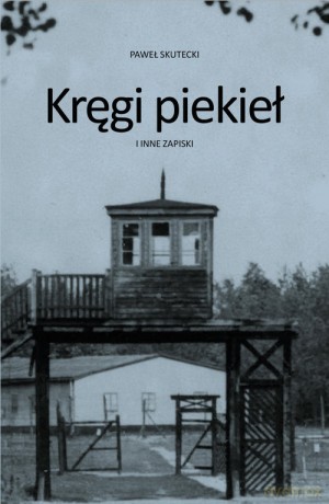 Kręgi piekieł i inne zapiski - Paweł Skutecki [KSIĄŻKA]