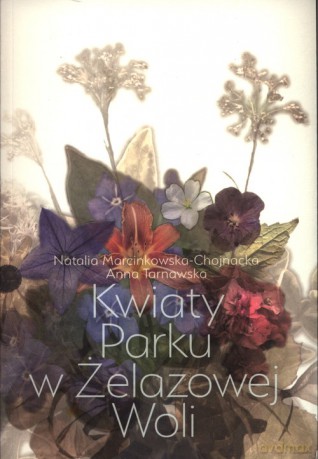 Kwiaty Parku w Żelazowej Woli - Tarnawska Anna, Marcinkowska-Chojnacka Natalia [KSIĄŻKA]