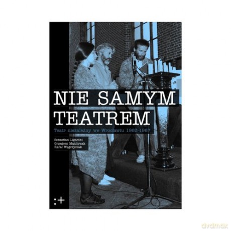 Nie samym teatrem - Sebastian Ligarski, Grzegorz Majchrzak [KSIĄŻKA]