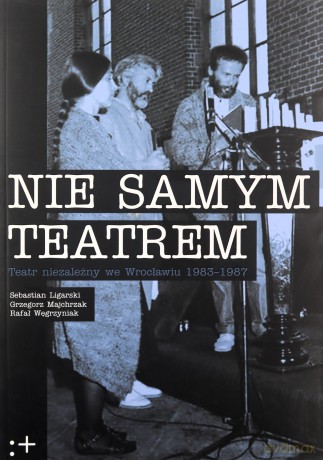 Nie samym teatrem - Sebastian Ligarski, Grzegorz Majchrzak [KSIĄŻKA]