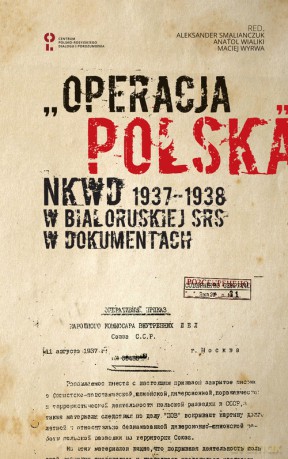 Operacja polska NKWD 1937-1938 na tle represji wobec Polaków w Białoruskiej SRS. Dokumenty [KSIĄŻKA]