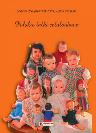 Polskie lalki celuloidowe - Dorota Żołądź-Strzelczyk, Alicja Sztylko [KSIĄŻKA]