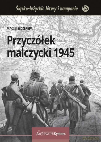 Przyczółek malczycki 1945 - Maciej Szczerepa [KSIĄŻKA]