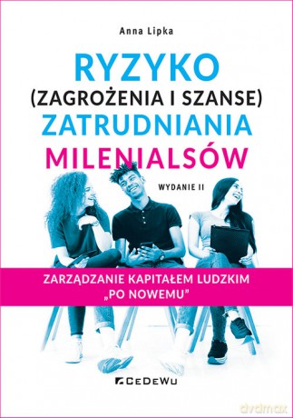 Ryzyko (zagrożenia i szanse) zatrudniania millenialsów - Anna Lipka [KSIĄŻKA]