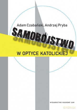 Samobójstwo w optyce katolickiej - Adam Czabański, Andrzej Pryba [KSIĄŻKA]