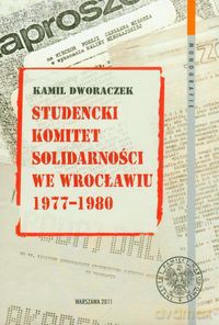 Studencki Komitet Solidarności we Wrocławiu 1977-1980 - Kamil Dworaczek [KSIĄŻKA]