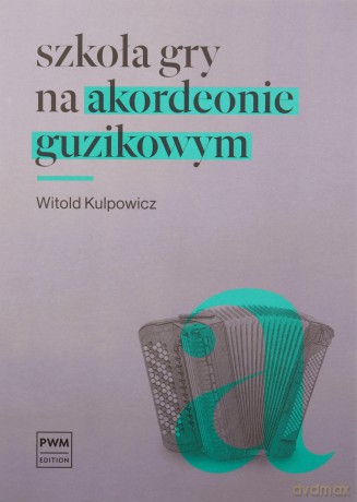 Szkoła gry na akordeonie guzikowym - Witold Kulpowicz [KSIĄŻKA]