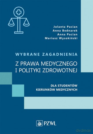 Wybrane zagadnienia z prawa medycznego i polityki zdrowotnej dla studentów kierunków medycznych - Jolanta Pacian, Anna Bednarek [KSIĄŻKA]