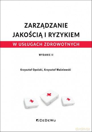 Zarządzanie jakością i ryzykiem w usługach zdrowotnych - Krzysztof Opolski, Krzysztof Waśniewski [KSIĄŻKA]