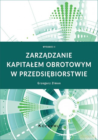 Zarządzanie kapitałem obrotowym w przedsiębiorstwie - Grzegorz Zimon [KSIĄŻKA]