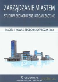 Zarządzanie miastem Studium ekonomiczne i organizacyjne [KSIĄŻKA]