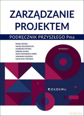 Zarządzanie projektem. Podręcznik przyszłego Pma - Paweł Pietras, Maciej Szczepańczyk [KSIĄŻKA]