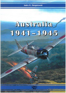 Australia 1941-1945 - Andre R. Zbiegniewski [KSIĄŻKA]