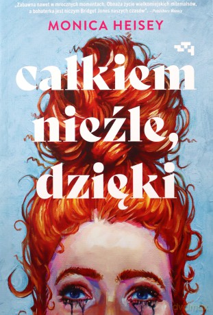 Całkiem nieźle, dzięki - Monica Heisey [KSIĄŻKA]