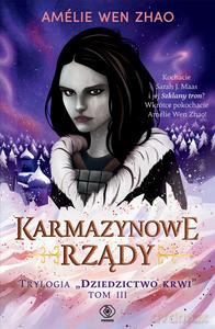 Dziedzictwo krwi (Tom 3) Karmazynowe rządy - Amelie Wen Zhao [KSIĄŻKA]