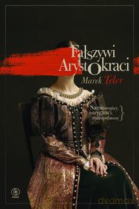 Fałszywi arystokraci. Samozwańcy, intryganci - Marek Teler [KSIĄŻKA]