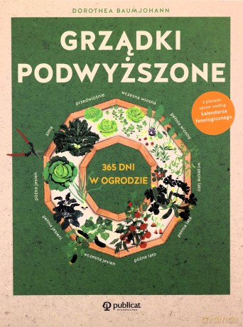 Grządki podwyższone. 365 dni w ogrodzie - Dorothea Baumjohann [KSIĄŻKA]