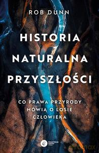 Historia naturalna przyszłości - Rob Dunn [KSIĄŻKA]