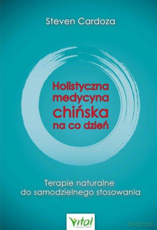 Holistyczna medycyna chińska na co dzień - Steven Cardoza [KSIĄŻKA]