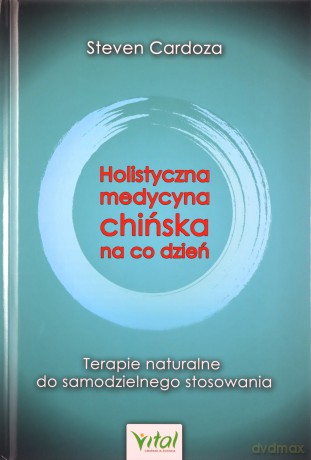Holistyczna medycyna chińska na co dzień - Steven Cardoza [KSIĄŻKA]